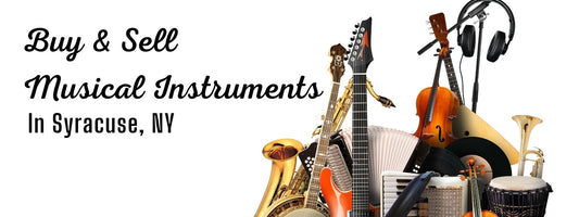 Buy and Sell Musical Instruments in Syracuse, NY